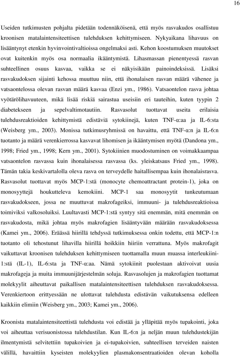 Lihasmassan pienentyessä rasvan suhteellinen osuus kasvaa, vaikka se ei näkyisikään painoindeksissä.