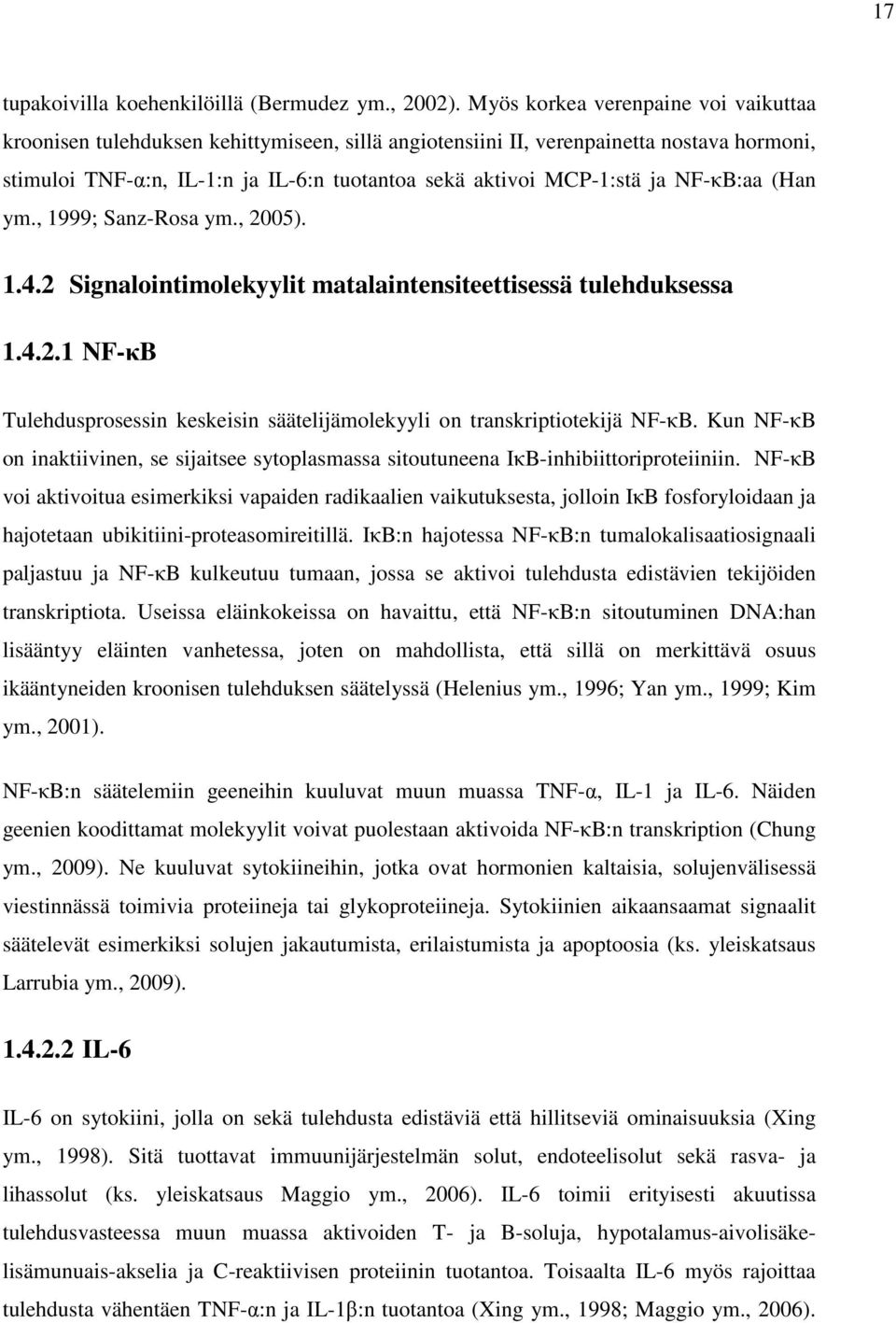 NF-κB:aa (Han ym., 1999; Sanz-Rosa ym., 2005). 1.4.2 Signalointimolekyylit matalaintensiteettisessä tulehduksessa 1.4.2.1 NF-κB Tulehdusprosessin keskeisin säätelijämolekyyli on transkriptiotekijä NF-κB.