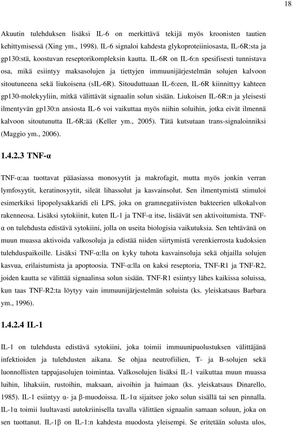 IL-6R on IL-6:n spesifisesti tunnistava osa, mikä esiintyy maksasolujen ja tiettyjen immuunijärjestelmän solujen kalvoon sitoutuneena sekä liukoisena (sil-6r).