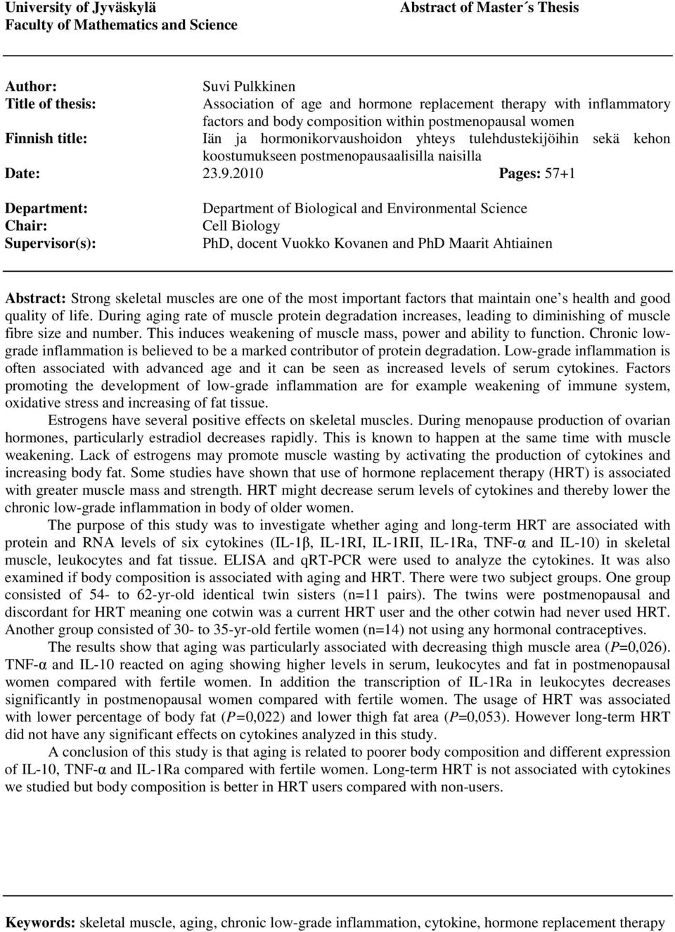 2010 Pages: 57+1 Department: Chair: Supervisor(s): Department of Biological and Environmental Science Cell Biology PhD, docent Vuokko Kovanen and PhD Maarit Ahtiainen Abstract: Strong skeletal