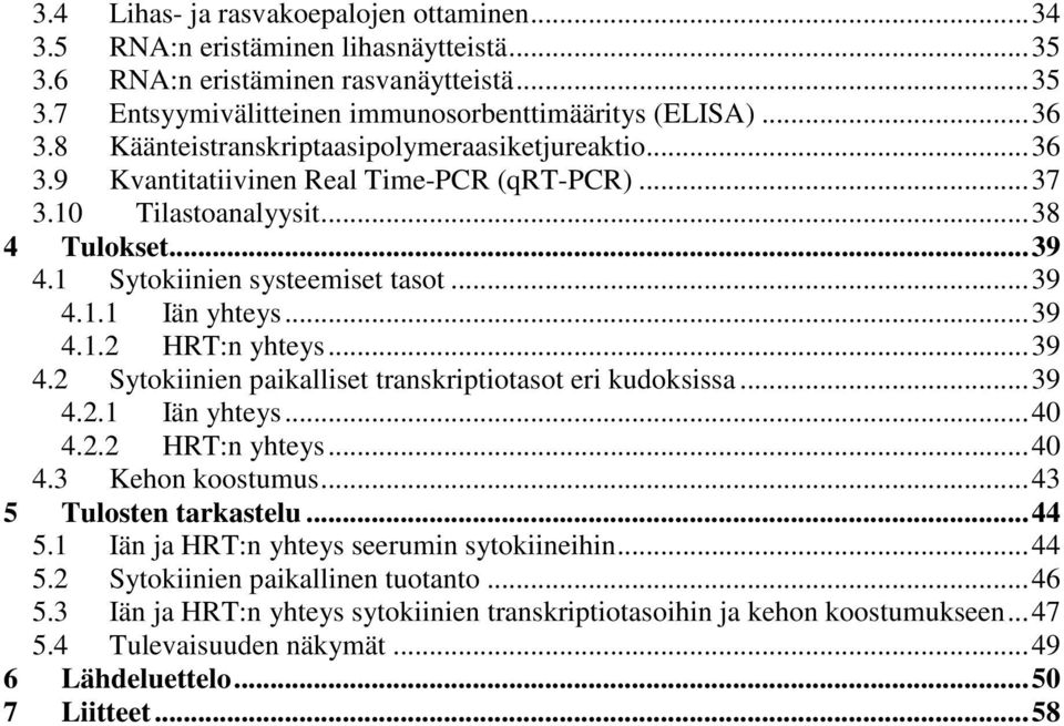 .. 39 4.1.2 HRT:n yhteys... 39 4.2 Sytokiinien paikalliset transkriptiotasot eri kudoksissa... 39 4.2.1 Iän yhteys... 40 4.2.2 HRT:n yhteys... 40 4.3 Kehon koostumus... 43 5 Tulosten tarkastelu... 44 5.