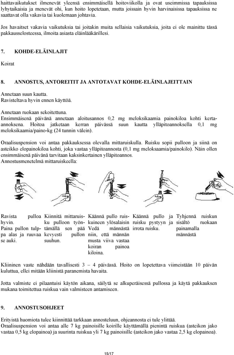 Jos havaitset vakavia vaikutuksia tai joitakin muita sellaisia vaikutuksia, joita ei ole mainittu tässä pakkausselosteessa, ilmoita asiasta eläinlääkärillesi. 7. KOHDE-ELÄINLAJIT Koirat 8.