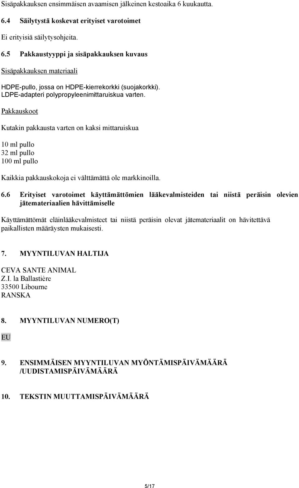 6.6 Erityiset varotoimet käyttämättömien lääkevalmisteiden tai niistä peräisin olevien jätemateriaalien hävittämiselle Käyttämättömät eläinlääkevalmisteet tai niistä peräisin olevat jätemateriaalit