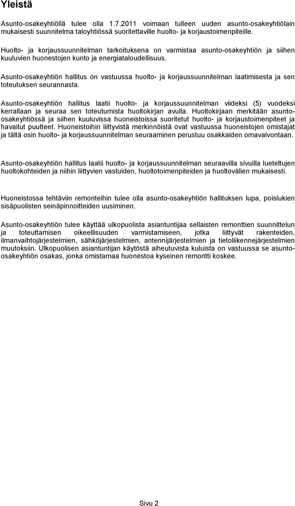 Asunto-osakeyhtiön hallitus on vastuussa huolto- ja korjaussuunnitelman laatimisesta ja sen toteutuksen seurannasta.