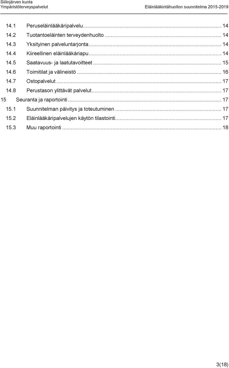 .. 16 14.7 Ostopalvelut... 17 14.8 Perustason ylittävät palvelut... 17 15 Seuranta ja raportointi... 17 15.1 Suunnitelman päivitys ja toteutuminen.