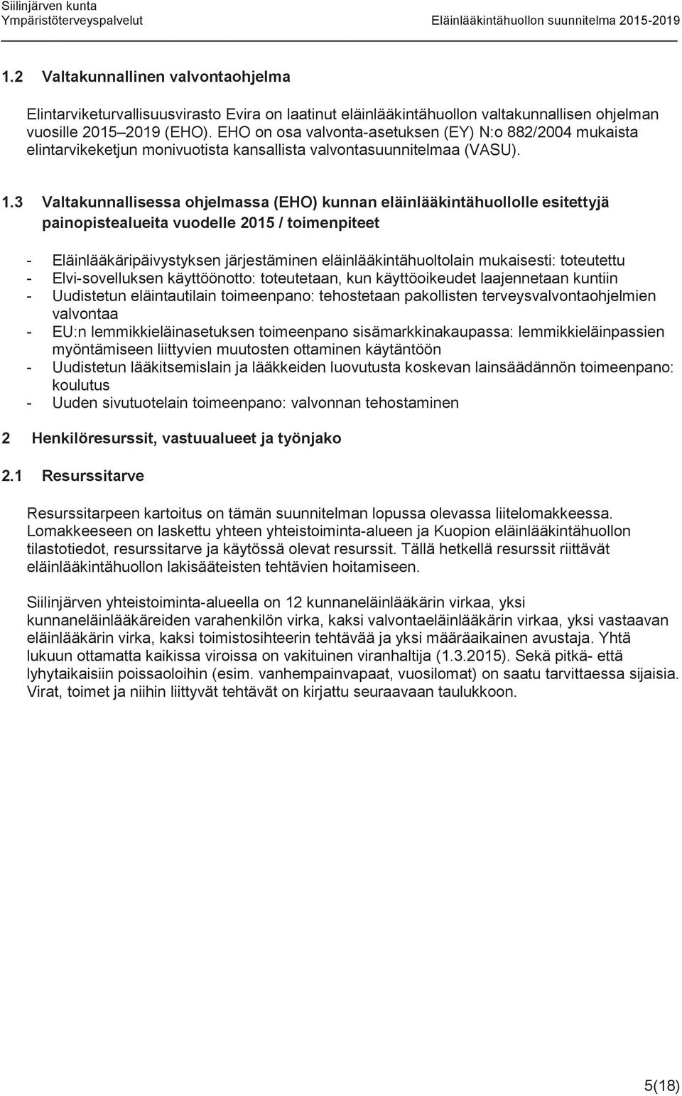 3 Valtakunnallisessa ohjelmassa (EHO) kunnan eläinlääkintähuollolle esitettyjä painopistealueita vuodelle 2015 / toimenpiteet - Eläinlääkäripäivystyksen järjestäminen eläinlääkintähuoltolain