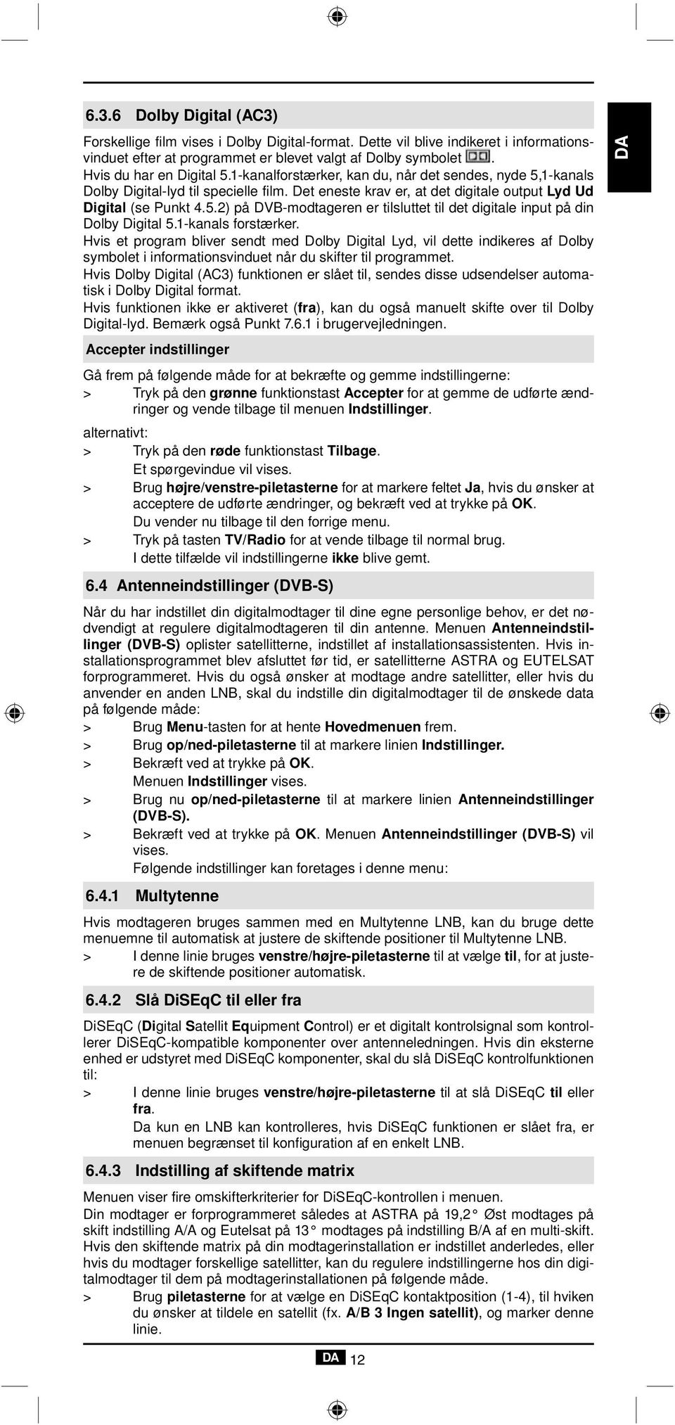 1-kanals forstærker. Hvis et program bliver sendt med Dolby Digital Lyd, vil dette indikeres af Dolby symbolet i informationsvinduet når du skifter til programmet.