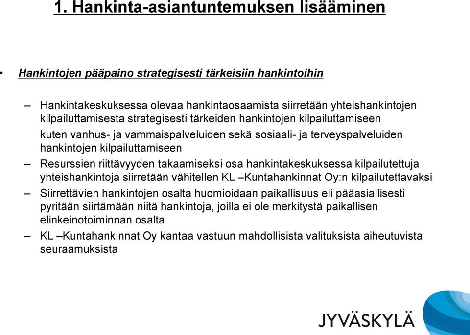 osa hankintakeskuksessa kilpailutettuja yhteishankintoja siirretään vähitellen KL Kuntahankinnat Oy:n kilpailutettavaksi Siirrettävien hankintojen osalta huomioidaan paikallisuus eli