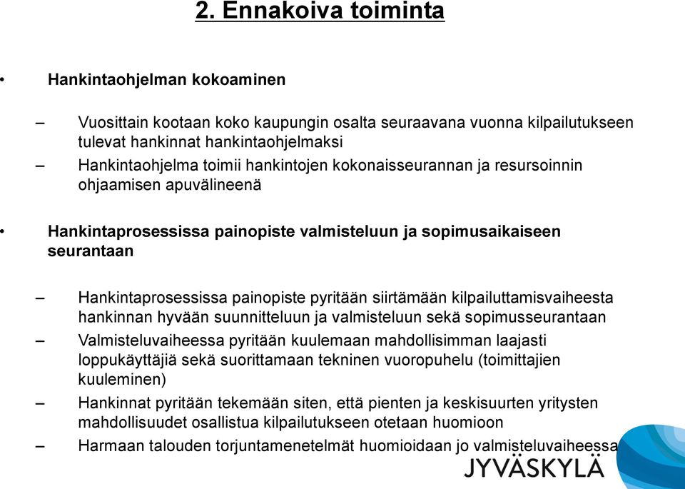 kilpailuttamisvaiheesta hankinnan hyvään suunnitteluun ja valmisteluun sekä sopimusseurantaan Valmisteluvaiheessa pyritään kuulemaan mahdollisimman laajasti loppukäyttäjiä sekä suorittamaan tekninen