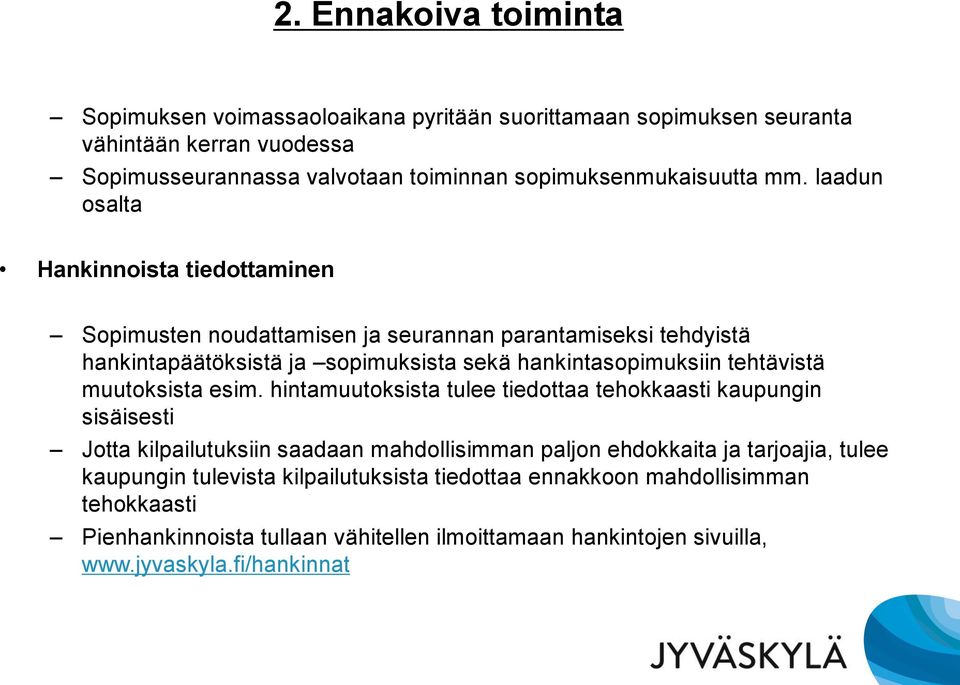 laadun osalta Hankinnoista tiedottaminen Sopimusten noudattamisen ja seurannan parantamiseksi tehdyistä hankintapäätöksistä ja sopimuksista sekä hankintasopimuksiin tehtävistä