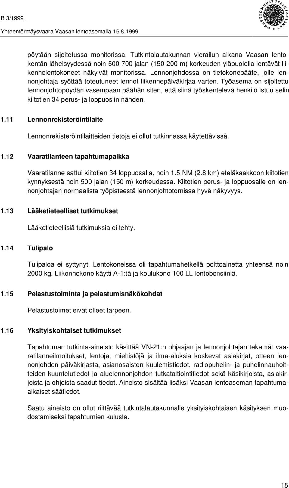 Lennonjohdossa on tietokonepääte, jolle lennonjohtaja syöttää toteutuneet lennot liikennepäiväkirjaa varten.