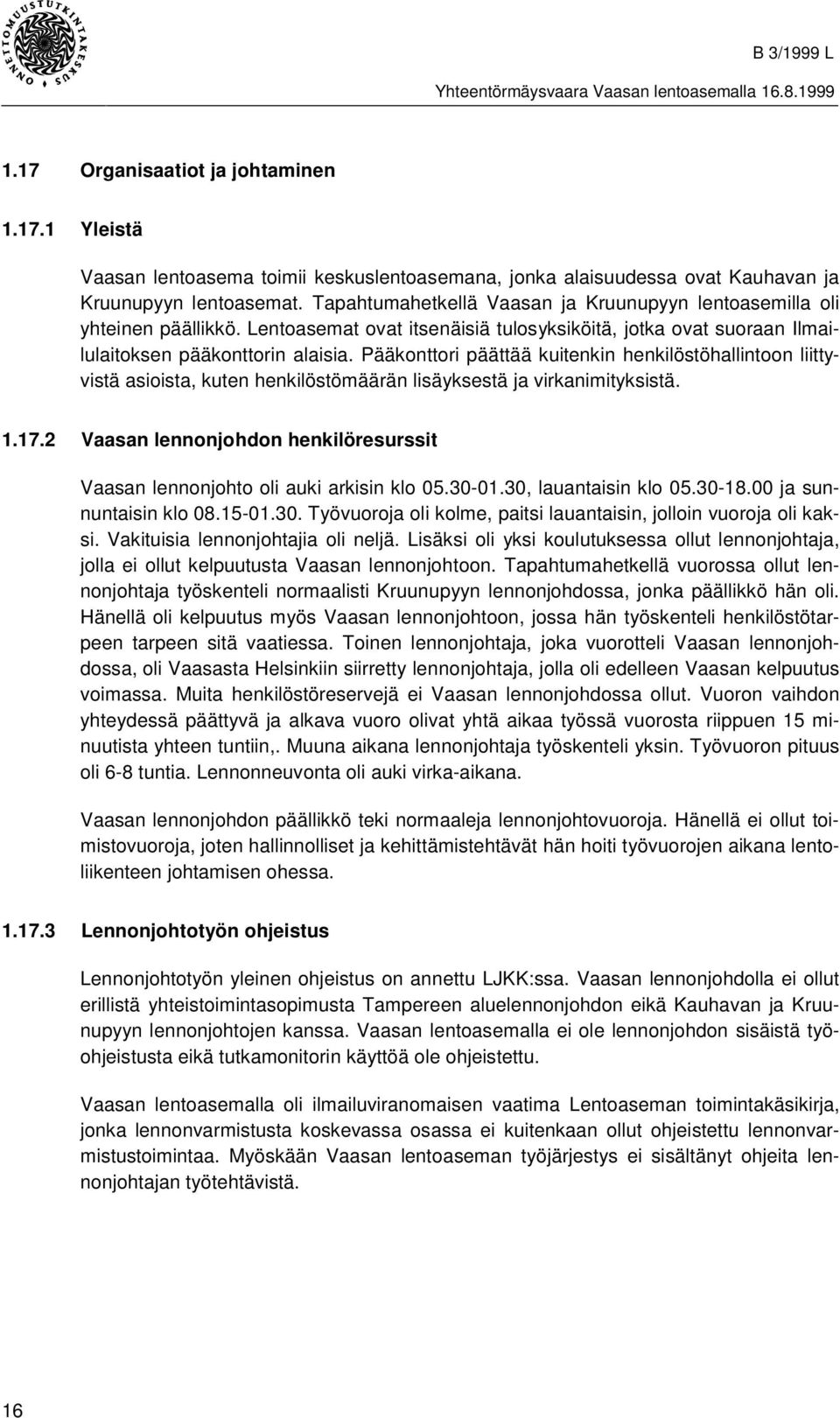 Pääkonttori päättää kuitenkin henkilöstöhallintoon liittyvistä asioista, kuten henkilöstömäärän lisäyksestä ja virkanimityksistä. 1.17.