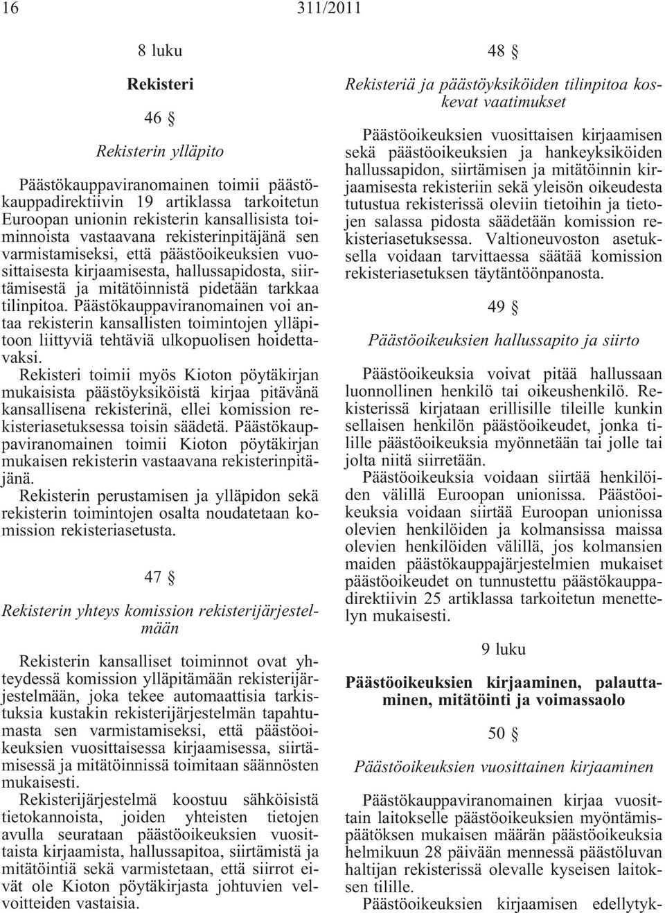 Päästökauppaviranomainen voi antaa rekisterin kansallisten toimintojen ylläpitoon liittyviä tehtäviä ulkopuolisen hoidettavaksi.