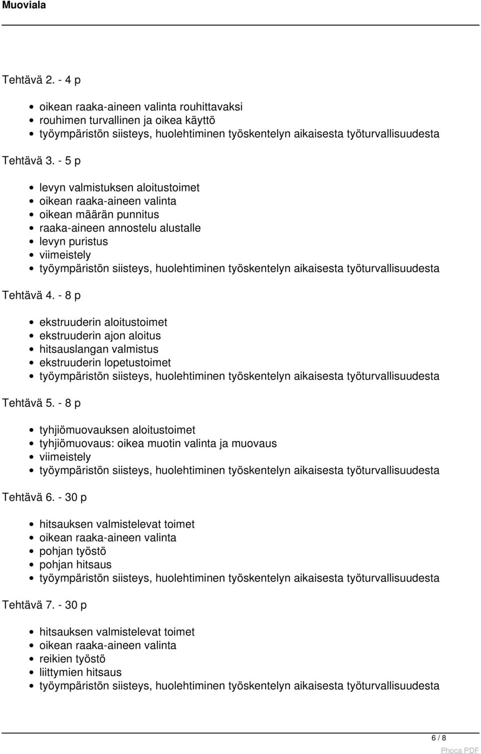 - 8 p ekstruuderin aloitustoimet ekstruuderin ajon aloitus hitsauslangan valmistus ekstruuderin lopetustoimet Tehtävä 5.