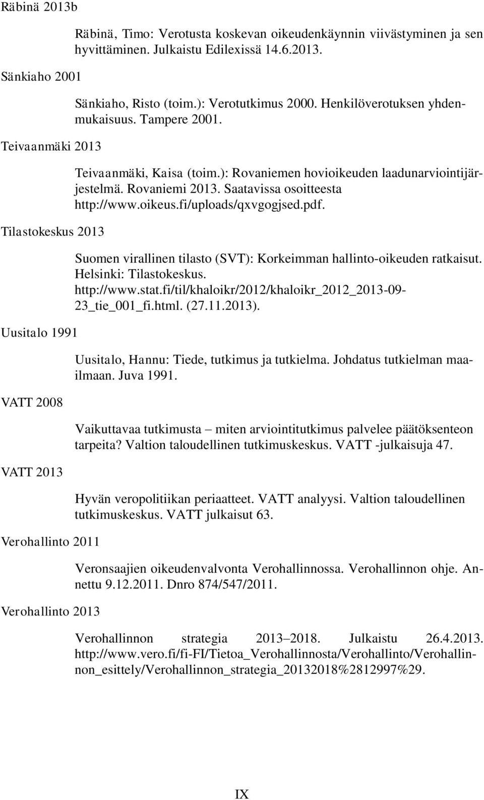 ): Rovaniemen hovioikeuden laadunarviointijärjestelmä. Rovaniemi 2013. Saatavissa osoitteesta http://www.oikeus.fi/uploads/qxvgogjsed.pdf.