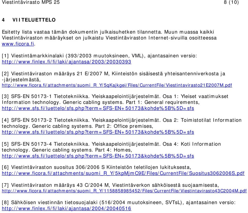 ora.fi. [1] Viestintämarkkinalaki (393/2003 muutoksineen, VML), ajantasainen versio: http://www.finlex.