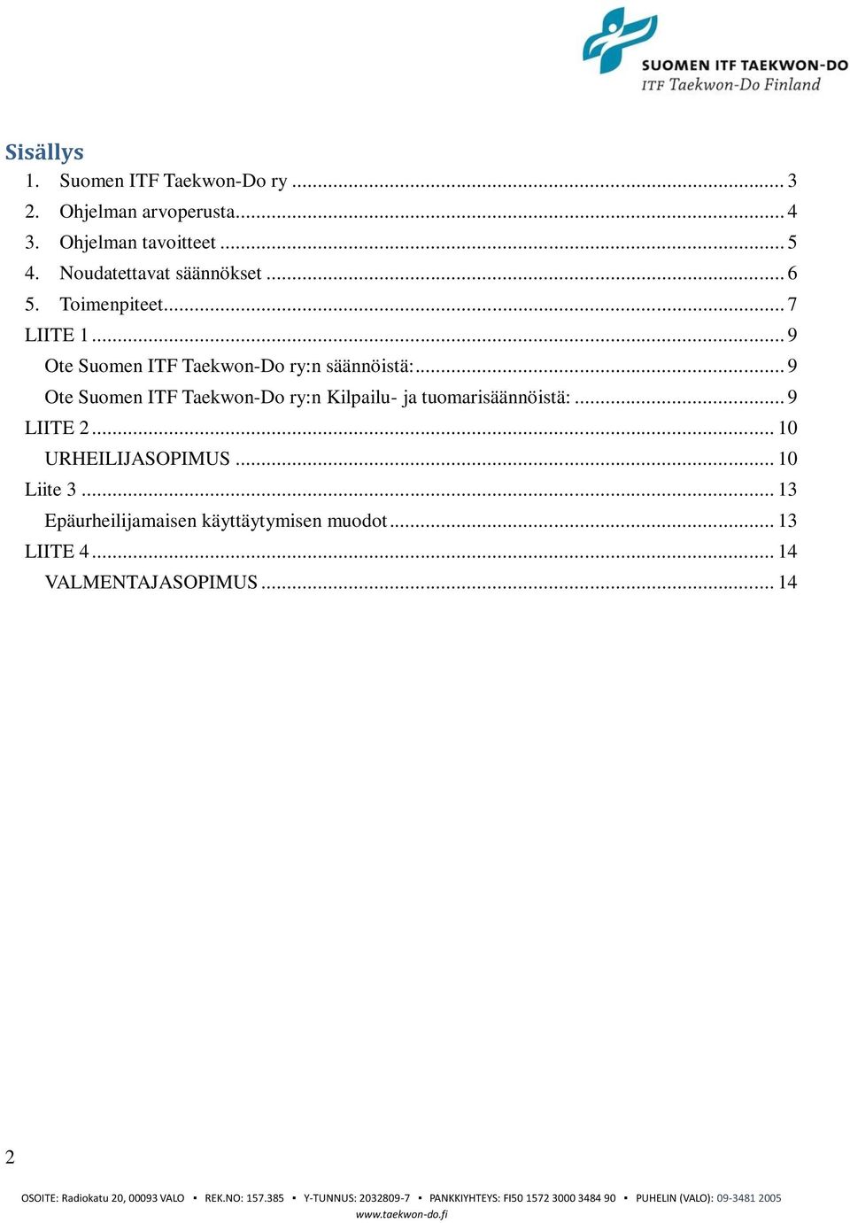 .. 9 Ote Suomen ITF Taekwon-Do ry:n Kilpailu- ja tuomarisäännöistä:... 9 LIITE 2... 10 URHEILIJASOPIMUS.