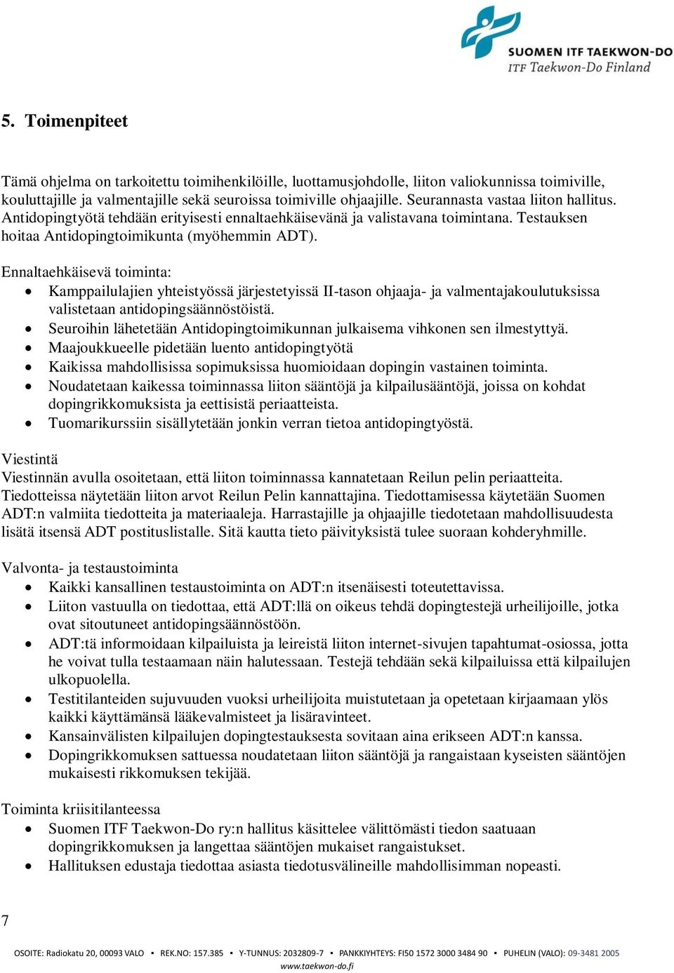 Ennaltaehkäisevä toiminta: Kamppailulajien yhteistyössä järjestetyissä II-tason ohjaaja- ja valmentajakoulutuksissa valistetaan antidopingsäännöstöistä.