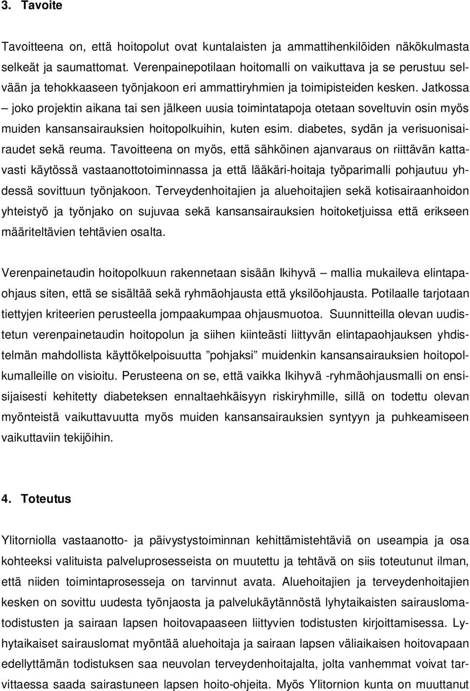 Jatkossa joko projektin aikana tai sen jälkeen uusia toimintatapoja otetaan soveltuvin osin myös muiden kansansairauksien hoitopolkuihin, kuten esim. diabetes, sydän ja verisuonisairaudet sekä reuma.