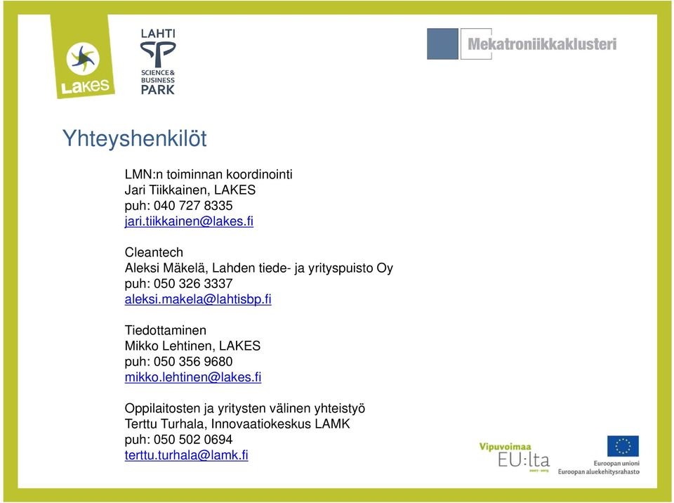 makela@lahtisbp.fi Tiedottaminen Mikko Lehtinen, LAKES puh: 050 356 9680 mikko.lehtinen@lakes.