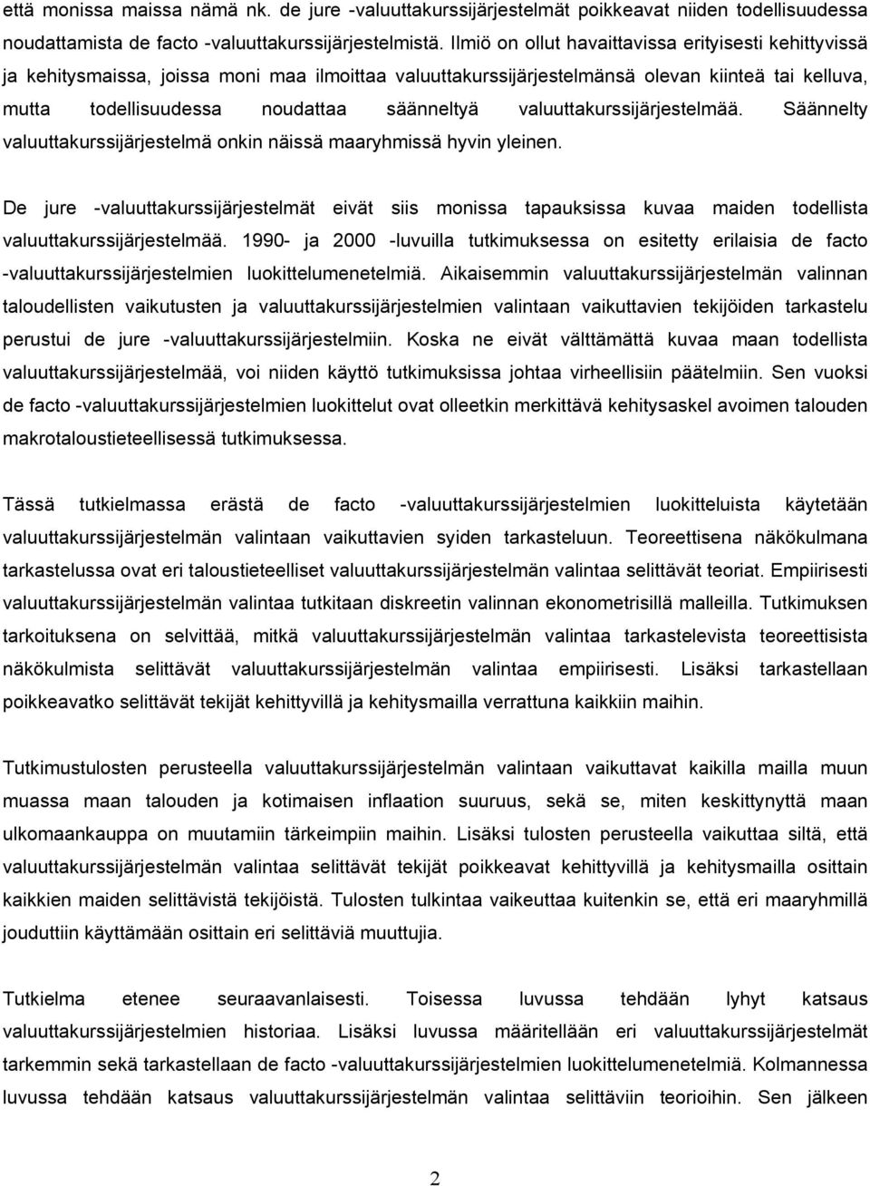 valuuttakurssijärjestelmää. Säännelty valuuttakurssijärjestelmä onkin näissä maaryhmissä hyvin yleinen.