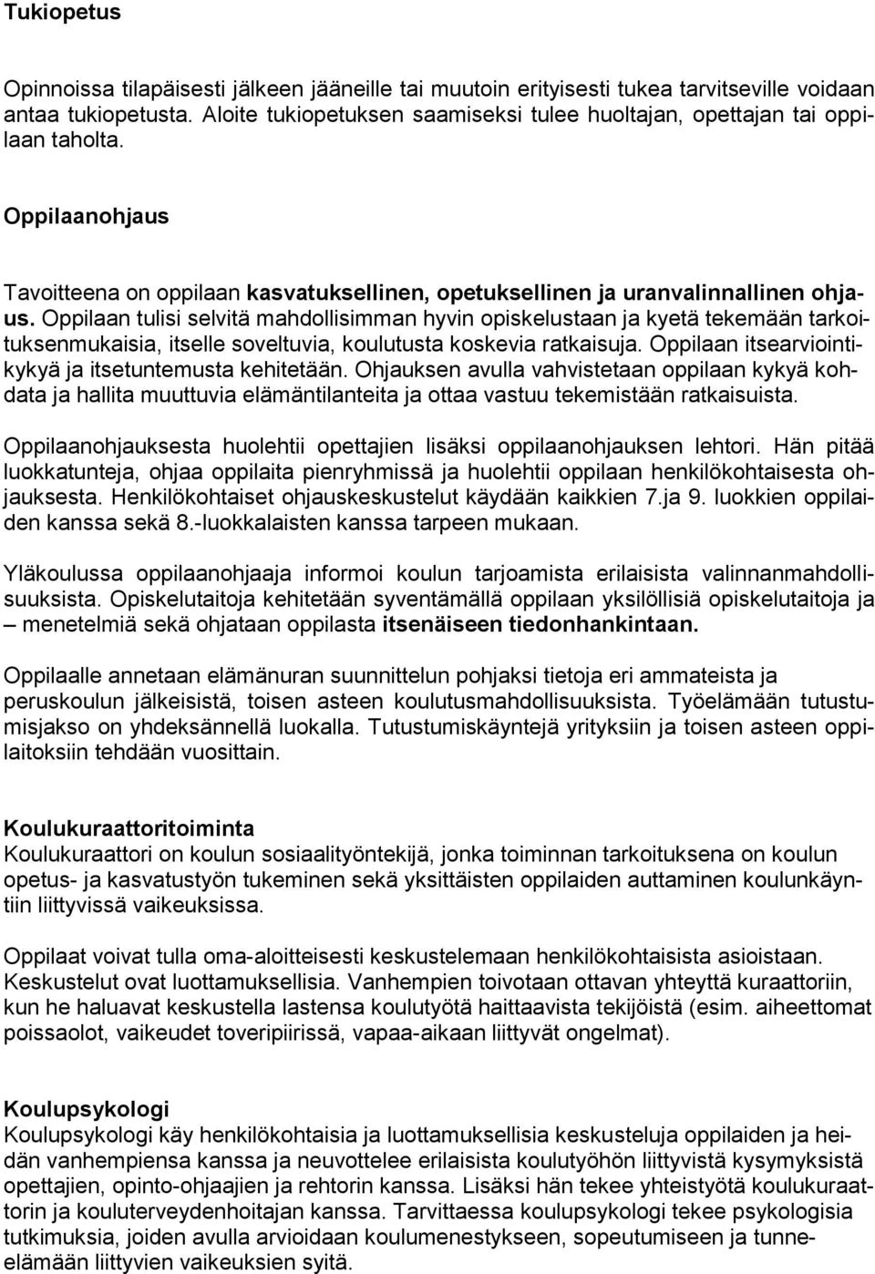 Oppilaan tulisi selvitä mahdollisimman hyvin opiskelustaan ja kyetä tekemään tarkoituksenmukaisia, itselle soveltuvia, koulutusta koskevia ratkaisuja.