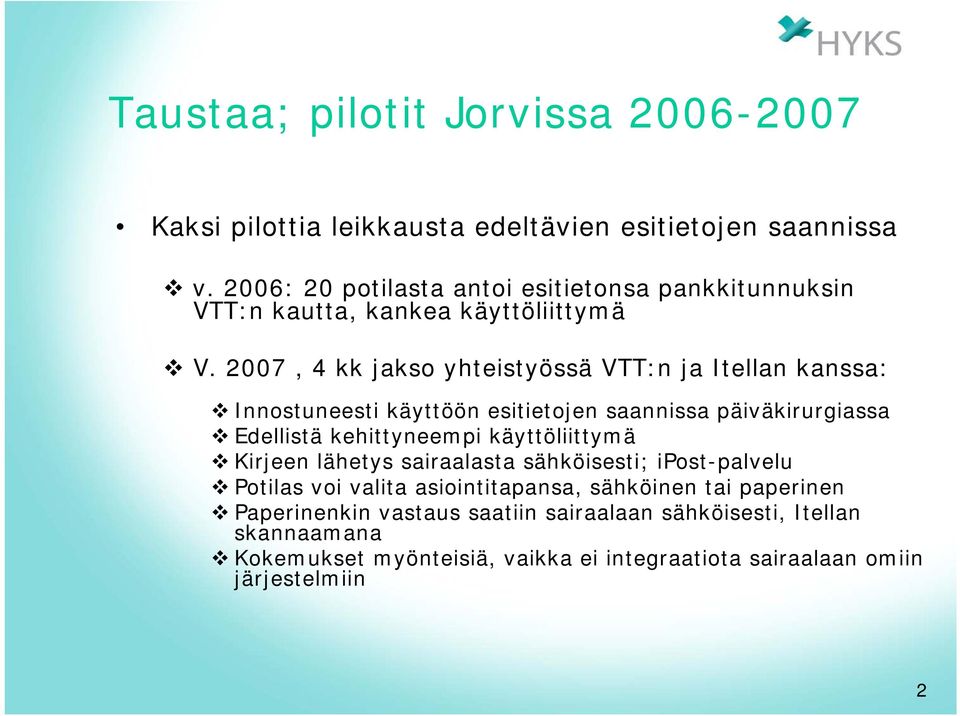 2007, 4 kk jakso yhteistyössä VTT:n ja Itellan kanssa: Innostuneesti käyttöön esitietojen saannissa päiväkirurgiassa Edellistä kehittyneempi