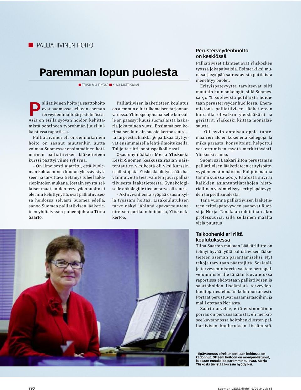 Palliatiivinen eli oireenmukainen hoito on saanut muutenkin uutta voimaa Suomessa: ensimmäinen kotimainen palliatiivisen lääketieteen kurssi päättyi viime syksynä.