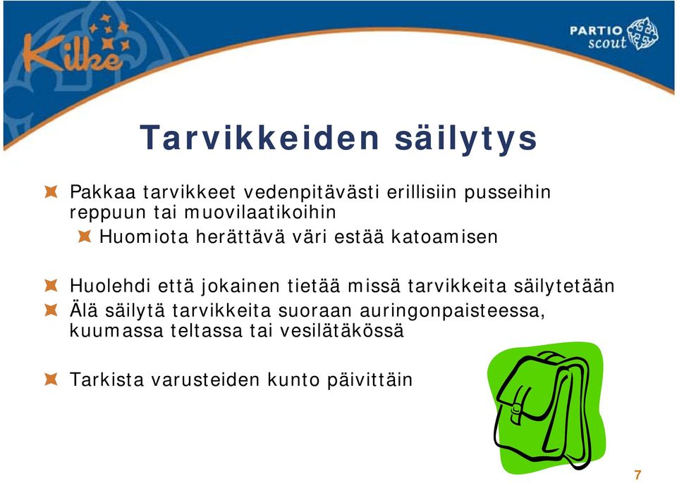 jokainen tietää missä tarvikkeita säilytetään Älä säilytä tarvikkeita suoraan