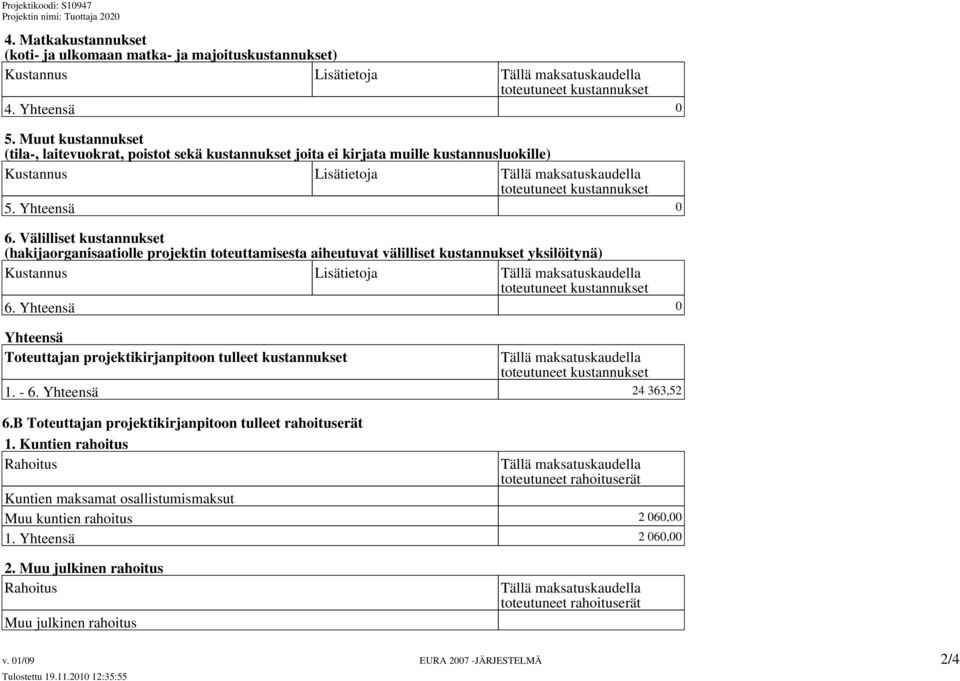 Välilliset kustannukset (hakijaorganisaatiolle projektin toteuttamisesta aiheutuvat välilliset kustannukset yksilöitynä) Lisätietoja 6.