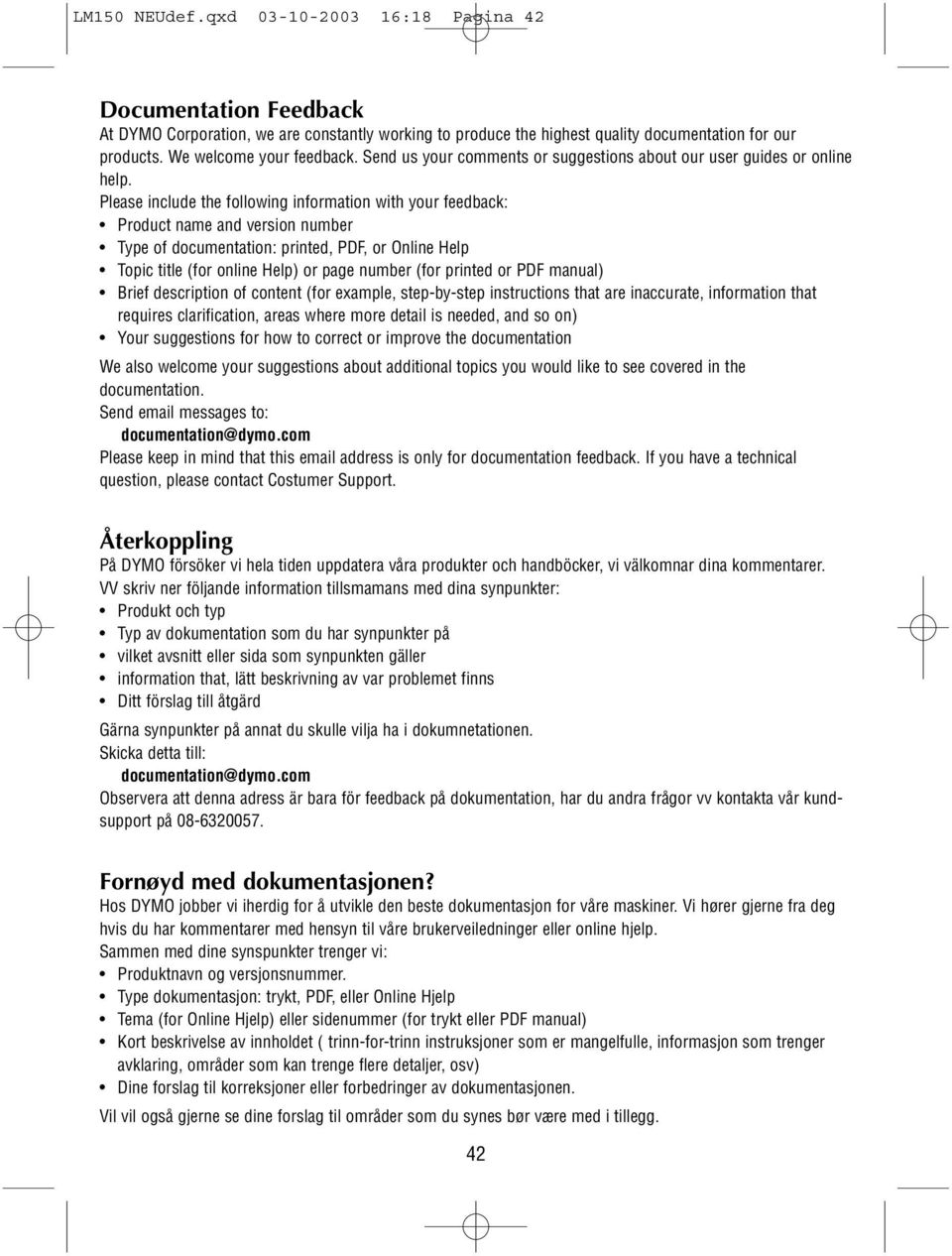 Please include the following information with your feedback: Product name and version number Type of documentation: printed, PDF, or Online Help Topic title (for online Help) or page number (for
