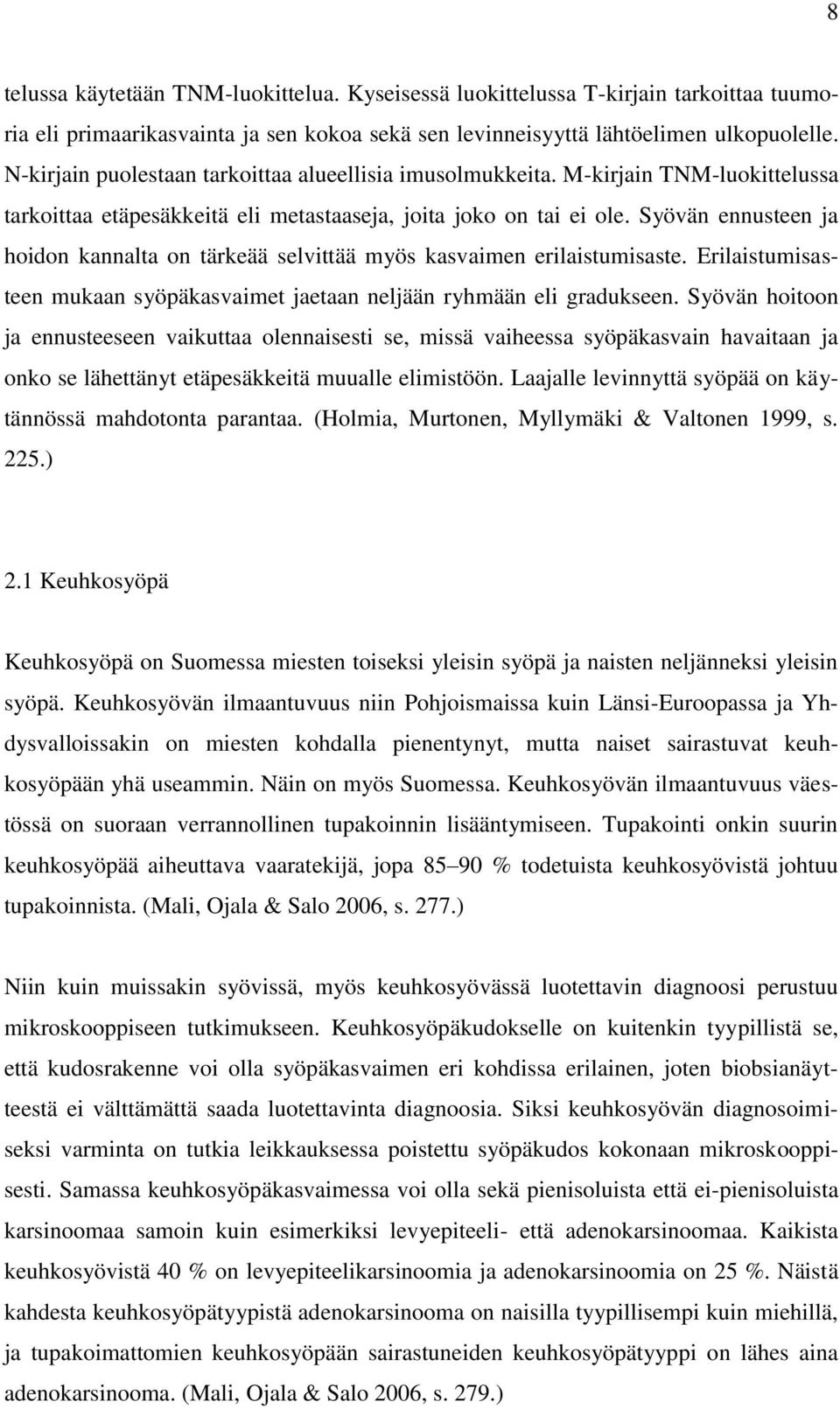 Syövän ennusteen ja hoidon kannalta on tärkeää selvittää myös kasvaimen erilaistumisaste. Erilaistumisasteen mukaan syöpäkasvaimet jaetaan neljään ryhmään eli gradukseen.