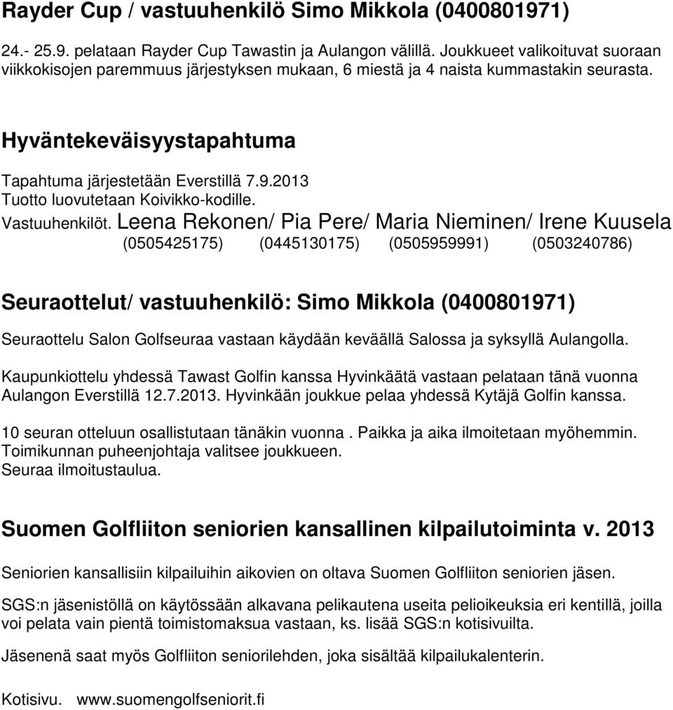 2013 Tuotto luovutetaan Koivikko-kodille. Vastuuhenkilöt.
