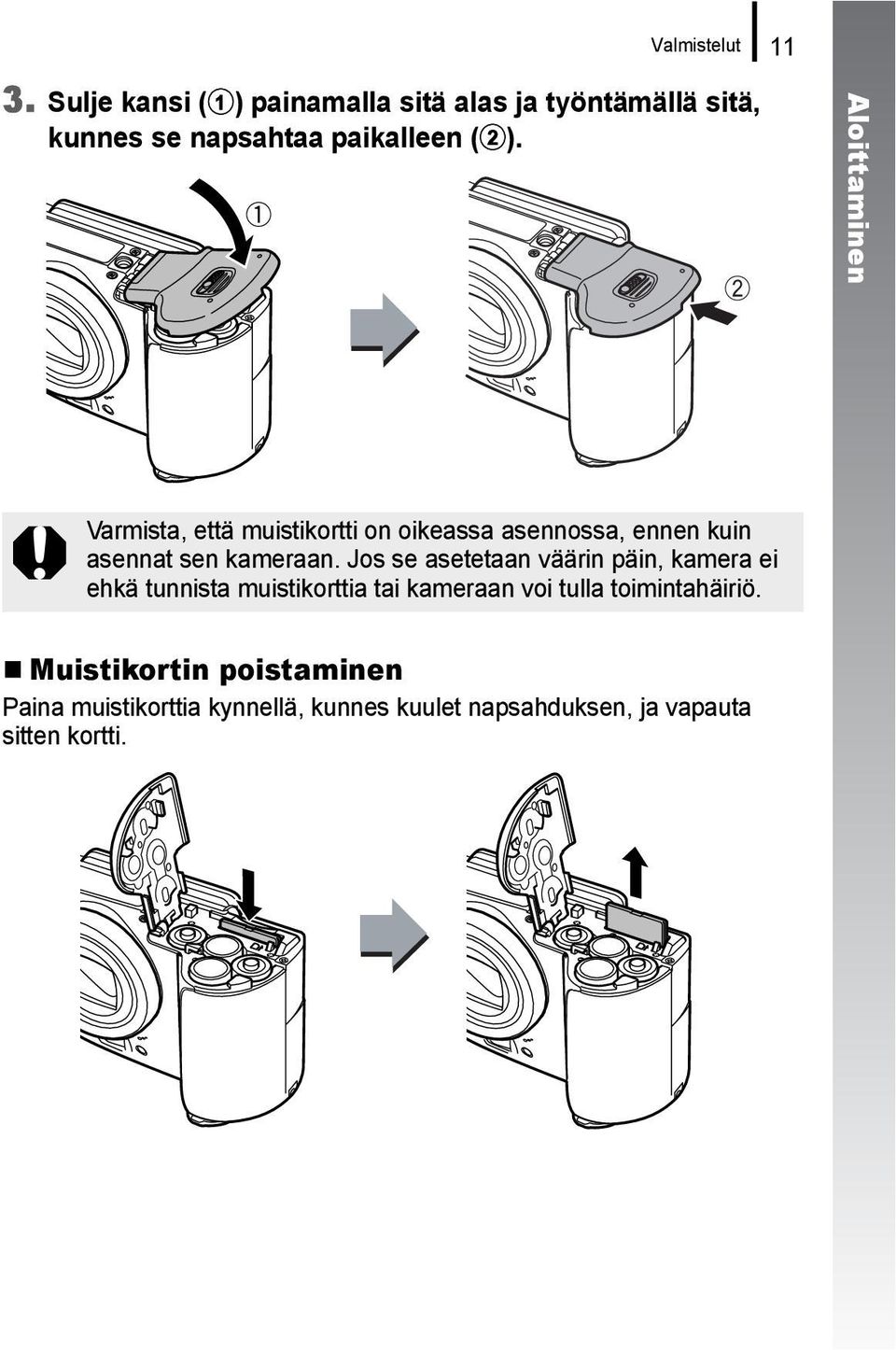 Aloittaminen Varmista, että muistikortti on oikeassa asennossa, ennen kuin asennat sen kameraan.