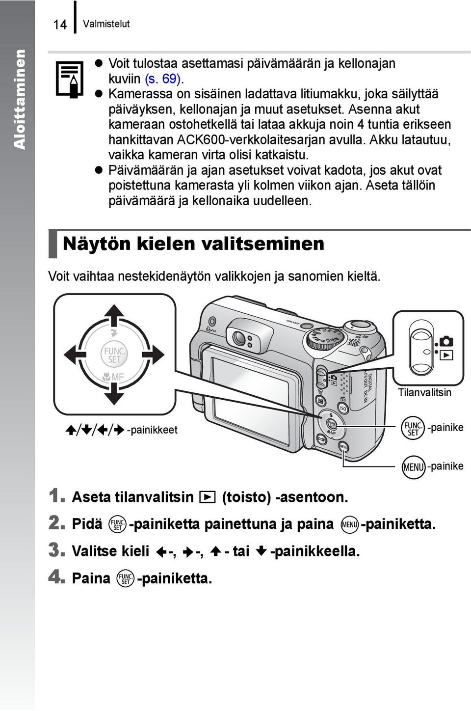 Päivämäärän ja ajan asetukset voivat kadota, jos akut ovat poistettuna kamerasta yli kolmen viikon ajan. Aseta tällöin päivämäärä ja kellonaika uudelleen.