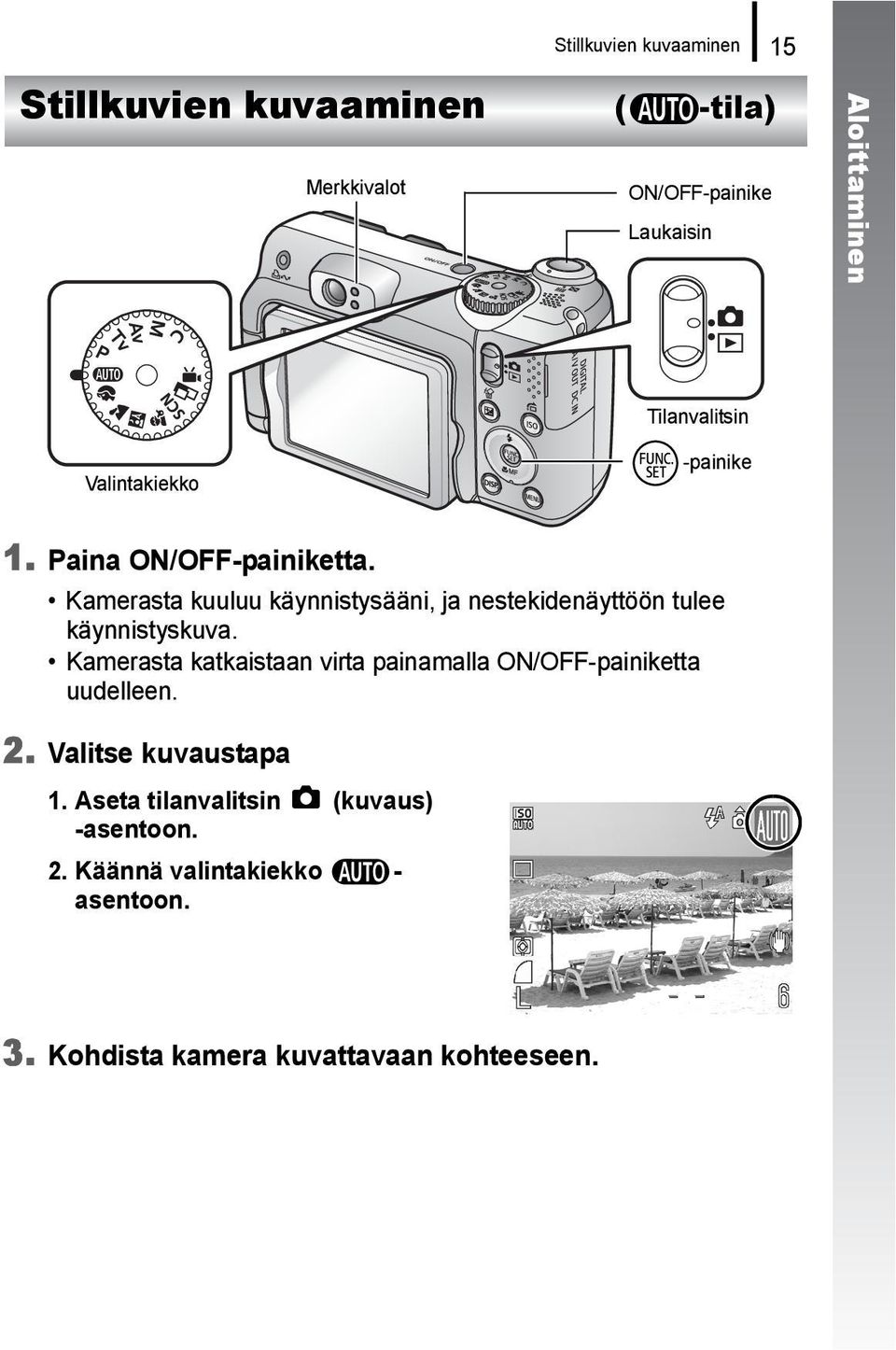 Kamerasta kuuluu käynnistysääni, ja nestekidenäyttöön tulee käynnistyskuva.