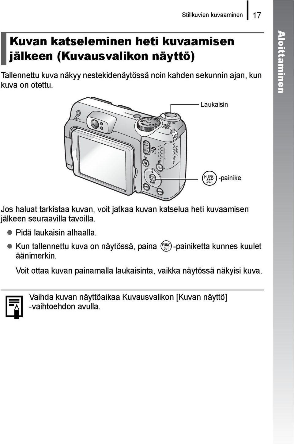 Aloittaminen Laukaisin -painike Jos haluat tarkistaa kuvan, voit jatkaa kuvan katselua heti kuvaamisen jälkeen seuraavilla tavoilla.