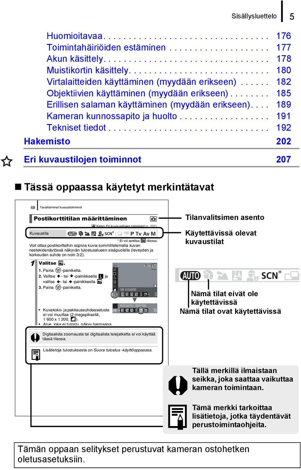 ... 189 Kameran kunnossapito ja huolto.................. 191 Tekniset tiedot.