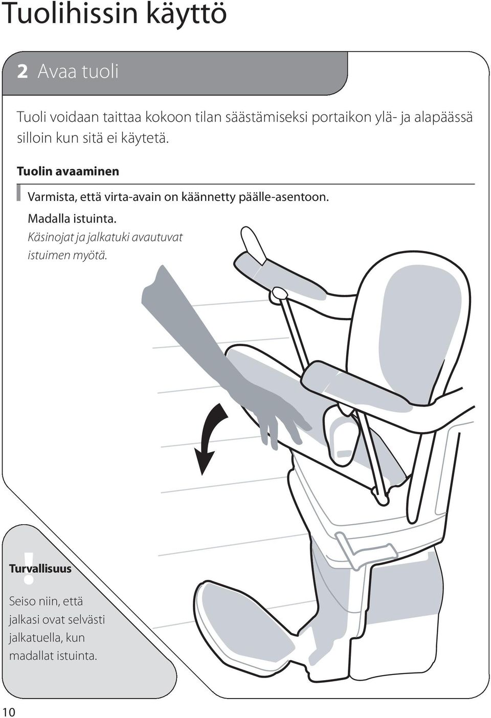 Tuolin avaaminen Varmista, että virta-avain on käännetty päälle-asentoon.