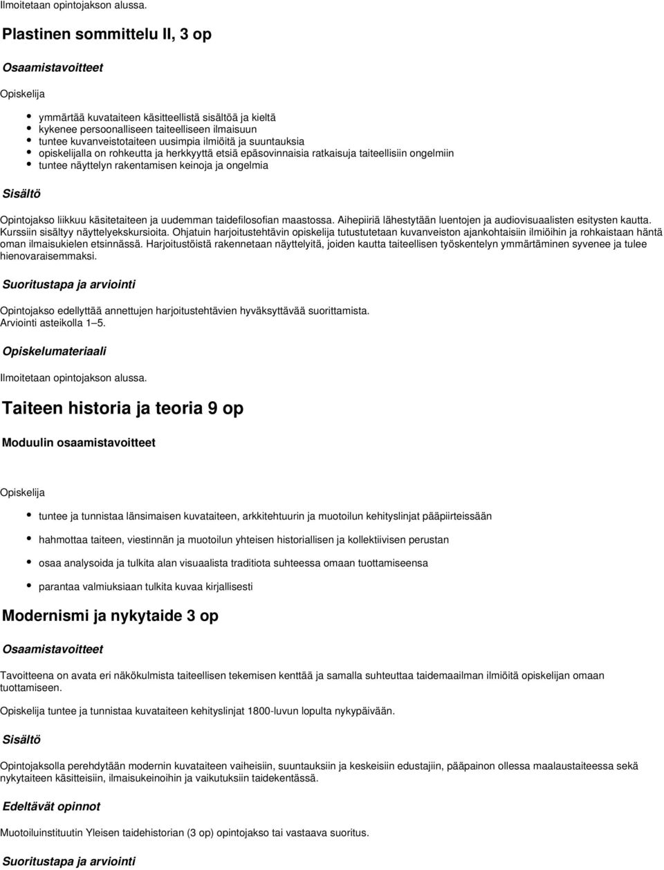 taidefilosofian maastossa. Aihepiiriä lähestytään luentojen ja audiovisuaalisten esitysten kautta. Kurssiin sisältyy näyttelyekskursioita.