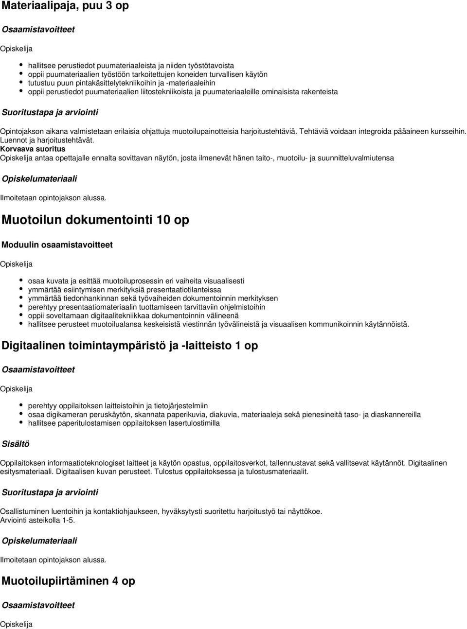 muotoilupainotteisia harjoitustehtäviä. Tehtäviä voidaan integroida pääaineen kursseihin. Luennot ja harjoitustehtävät.
