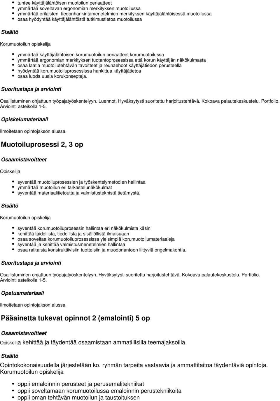 tuotantoprosessissa että korun käyttäjän näkökulmasta osaa laatia muotoilutehtävän tavoitteet ja reunaehdot käyttäjätiedon perusteella hyödyntää korumuotoiluprosessissa hankittua käyttäjätietoa osaa