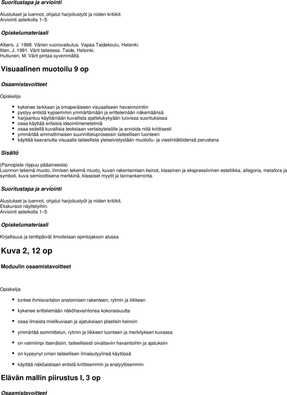 Visuaalinen muotoilu 9 op kykenee tarkkaan ja omaperäiseen visuaaliseen havainnointiin pystyy entistä kypsemmin ymmärtämään ja erittelemään näkemäänsä harjaantuu käyttämään kuvallista ajattelukykyään