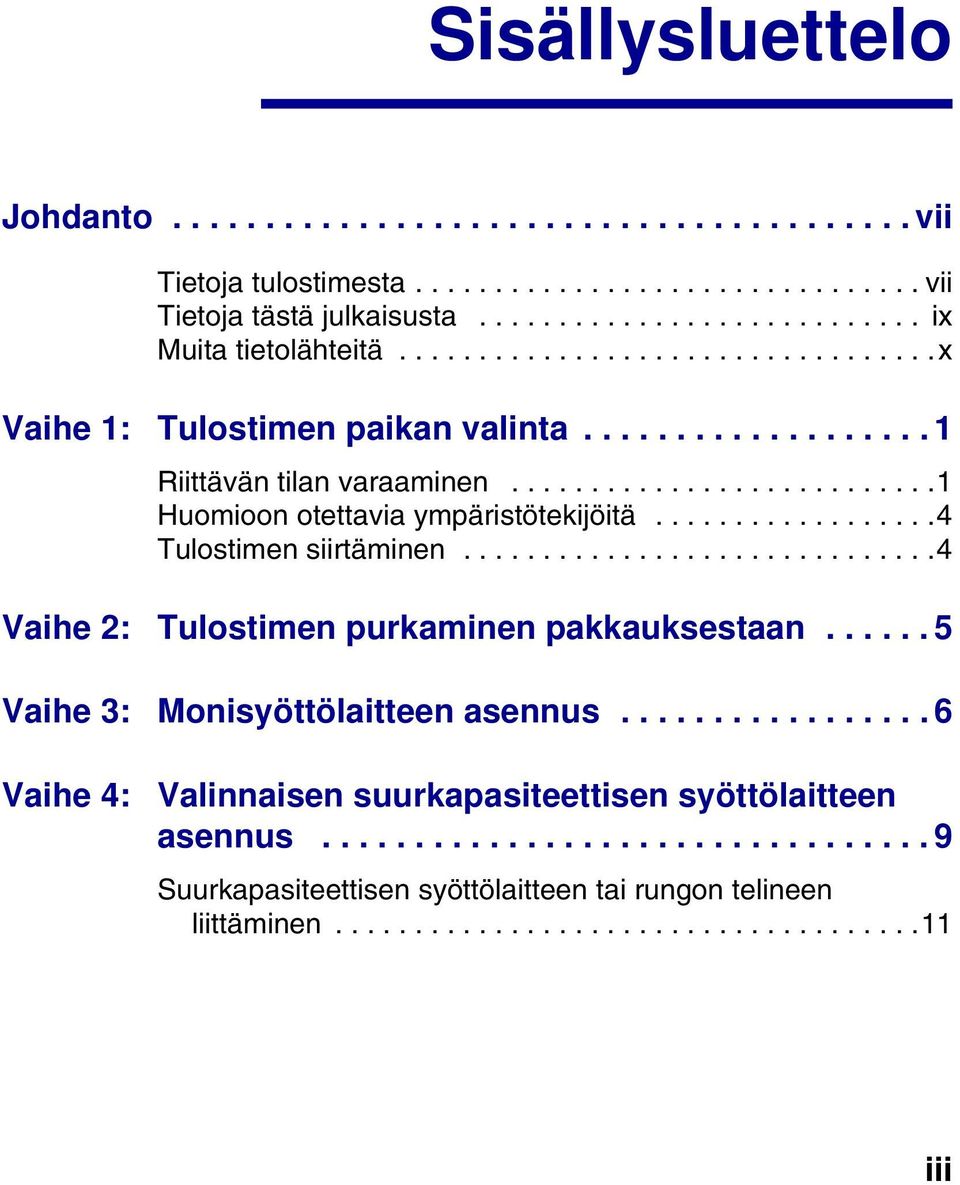 .................4 Tulostimen siirtäminen..............................4 Vaihe 2: Tulostimen purkaminen pakkauksestaan...... 5 Vaihe 3: Monisyöttölaitteen asennus.