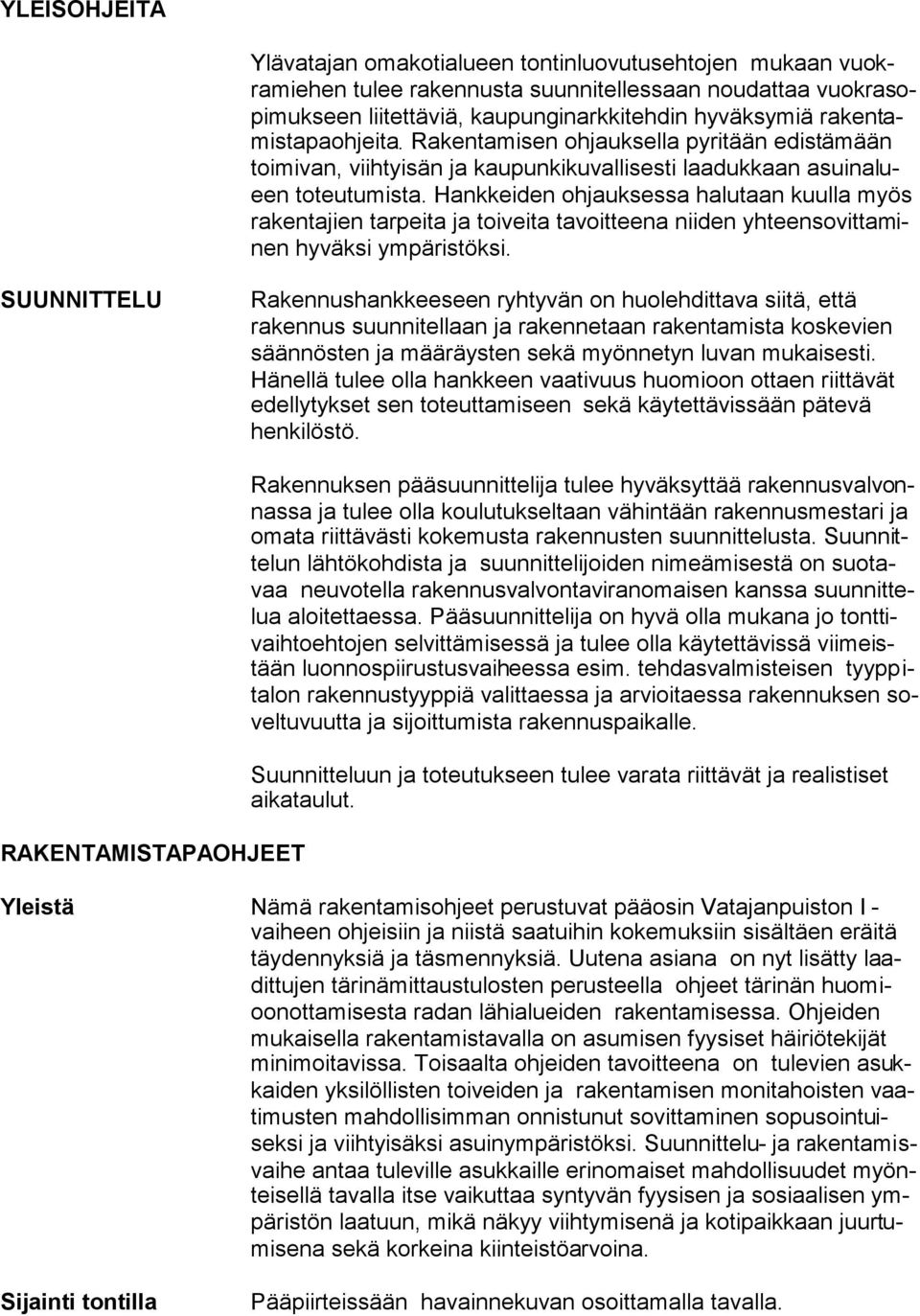 Hankkeiden ohjauksessa halutaan kuulla myös rakentajien tarpeita ja toiveita tavoitteena niiden yhteensovittaminen hyväksi ympäristöksi.