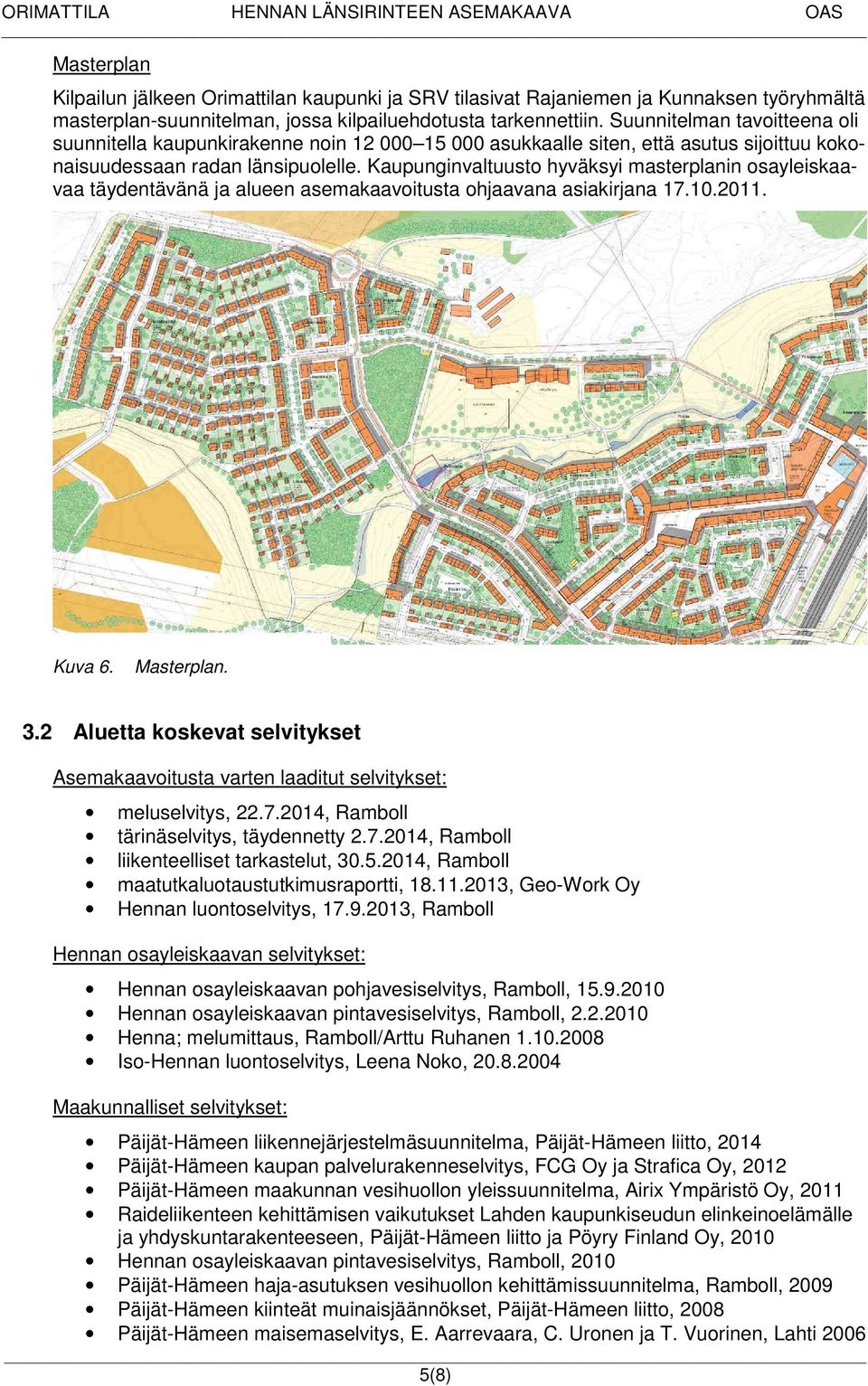 Kaupunginvaltuusto hyväksyi masterplanin osayleiskaavaa täydentävänä ja alueen asemakaavoitusta ohjaavana asiakirjana 17.10.2011. Kuva 6. Masterplan. 3.