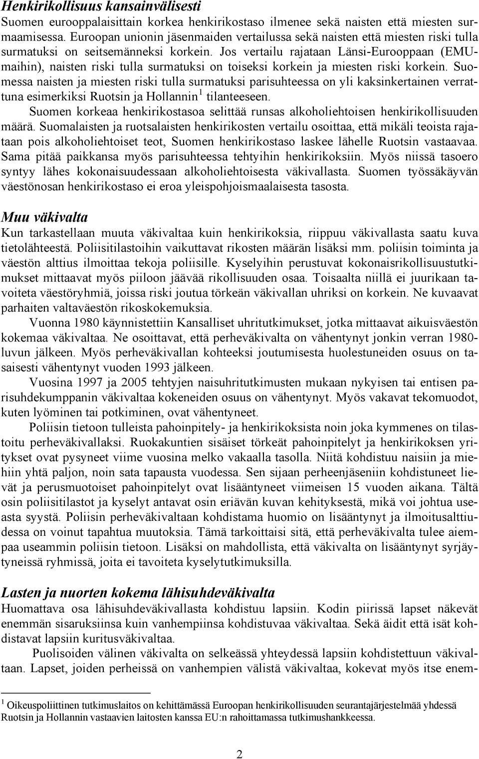 Jos vertailu rajataan Länsi-Eurooppaan (EMUmaihin), naisten riski tulla surmatuksi on toiseksi korkein ja miesten riski korkein.