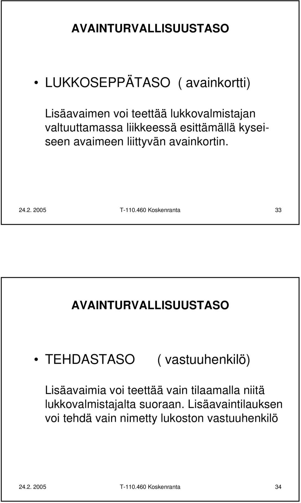 460 Koskenranta 33 AVAINTURVALLISUUSTASO TEHDASTASO ( vastuuhenkilö) Lisäavaimia voi teettää vain tilaamalla