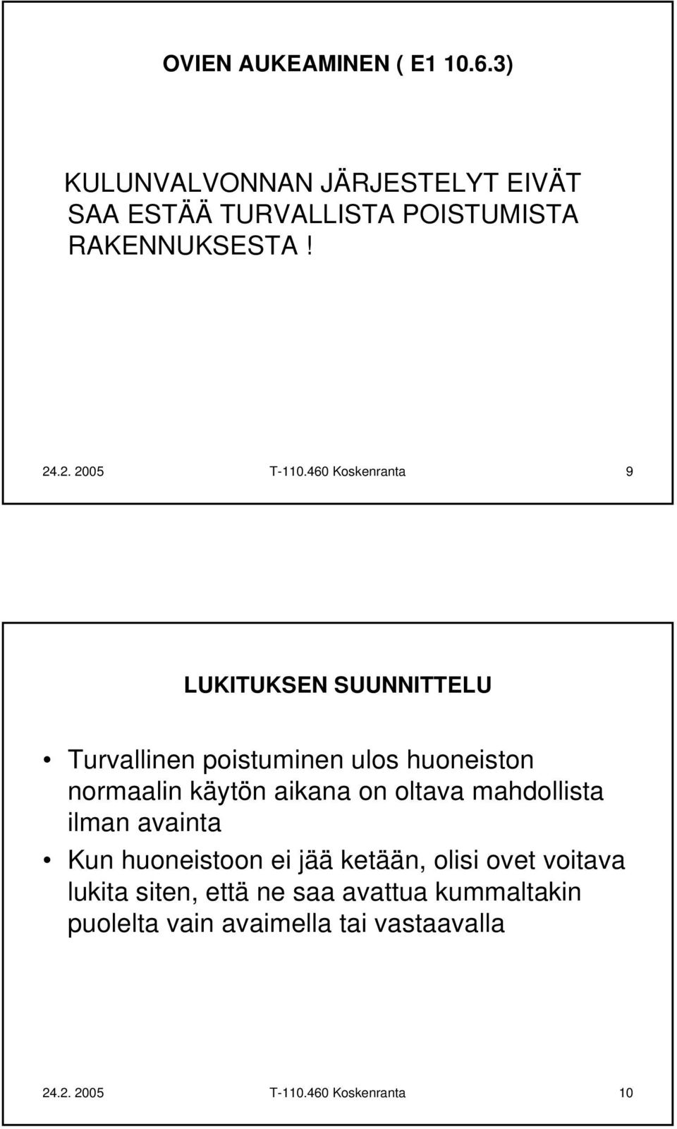 460 Koskenranta 9 LUKITUKSEN SUUNNITTELU Turvallinen poistuminen ulos huoneiston normaalin käytön aikana on