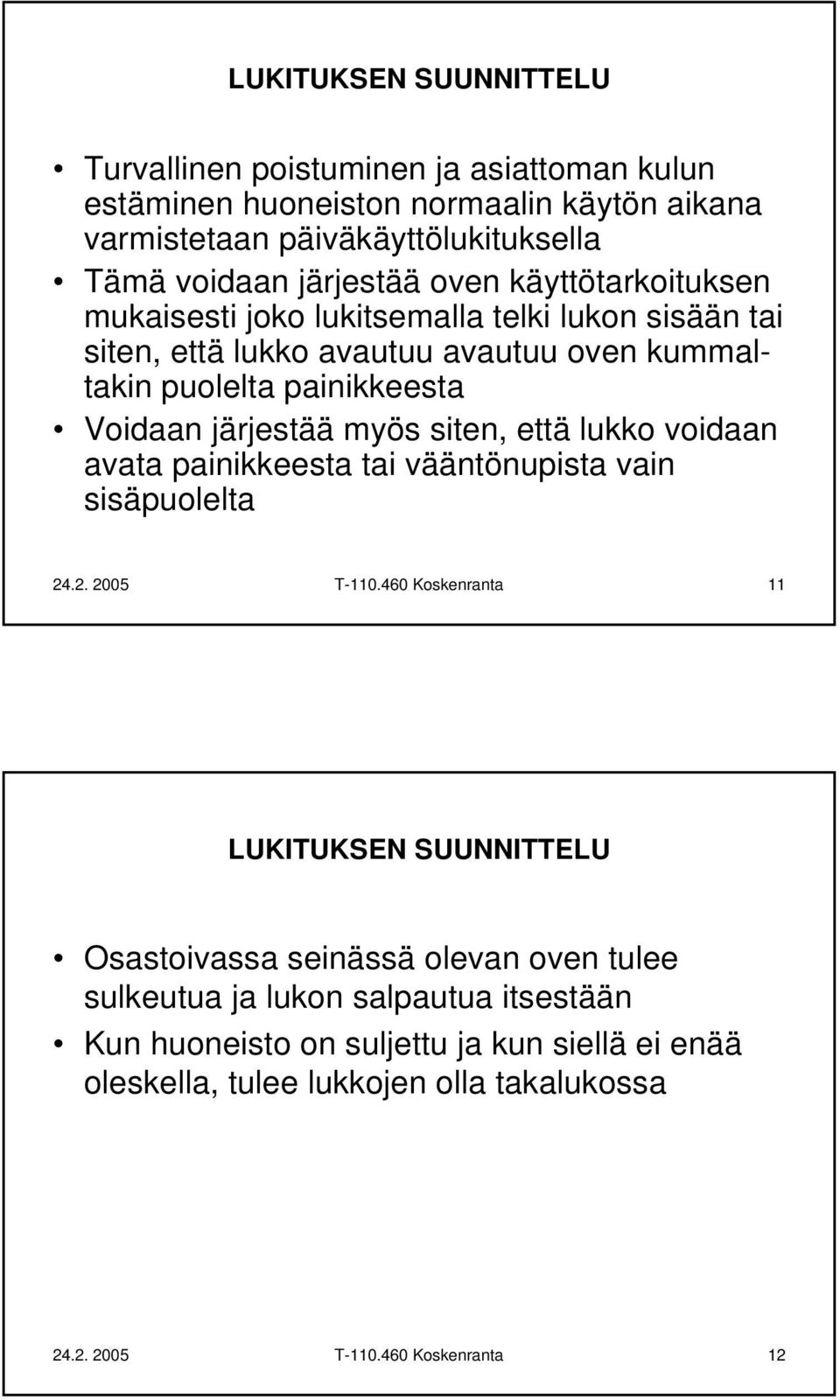 siten, että lukko voidaan avata painikkeesta tai vääntönupista vain sisäpuolelta 24.2. 2005 T-110.